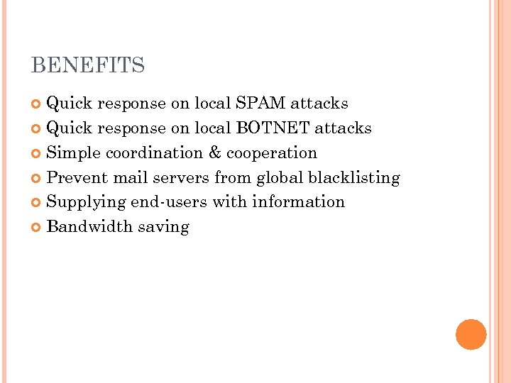 BENEFITS Quick response on local SPAM attacks Quick response on local BOTNET attacks Simple