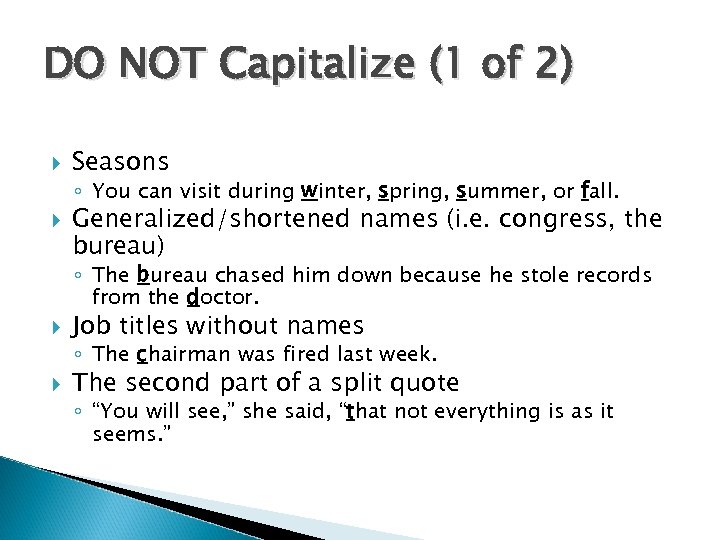 DO NOT Capitalize (1 of 2) Seasons ◦ You can visit during winter, spring,