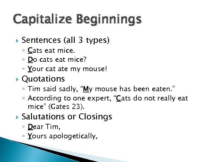 Capitalize Beginnings Sentences (all 3 types) ◦ Cats eat mice. ◦ Do cats eat