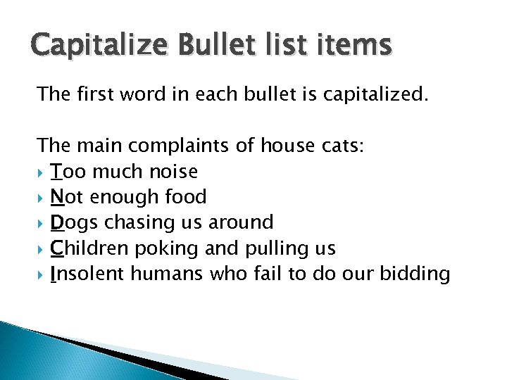 Capitalize Bullet list items The first word in each bullet is capitalized. The main