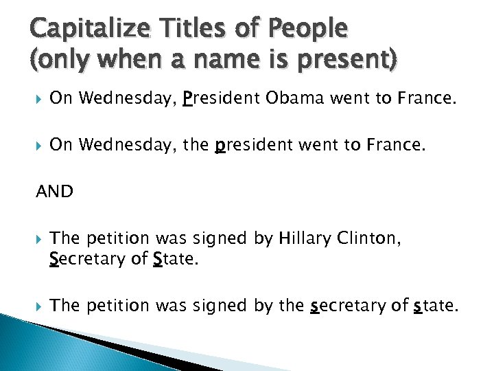 Capitalize Titles of People (only when a name is present) On Wednesday, President Obama