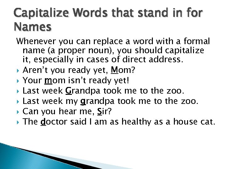 Capitalize Words that stand in for Names Whenever you can replace a word with