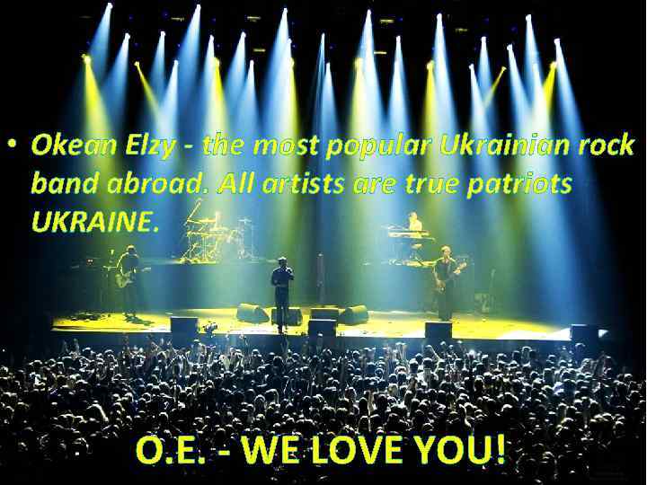  • Okean Elzy - the most popular Ukrainian rock band abroad. All artists