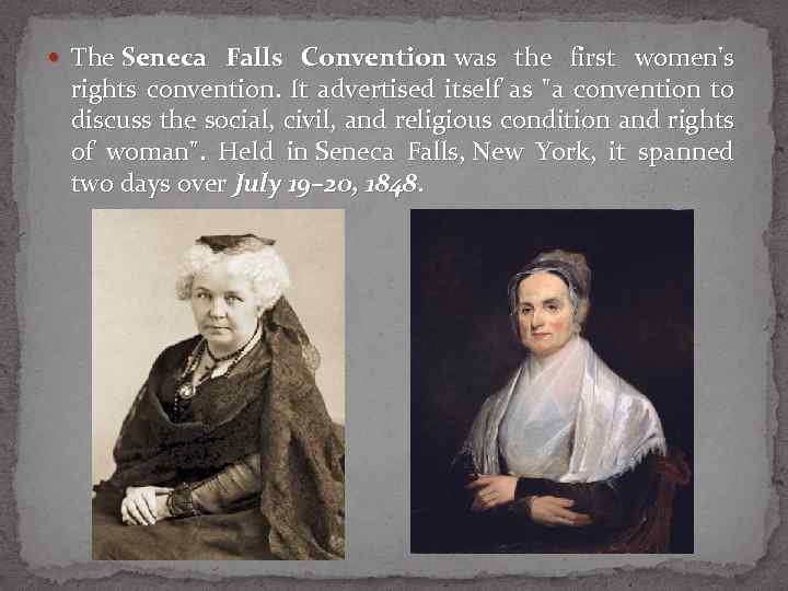  The Seneca Falls Convention was the first women's rights convention. It advertised itself