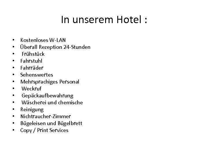 In unserem Hotel : • • • • Kostenloses W-LAN Überall Rezeption 24 -Stunden