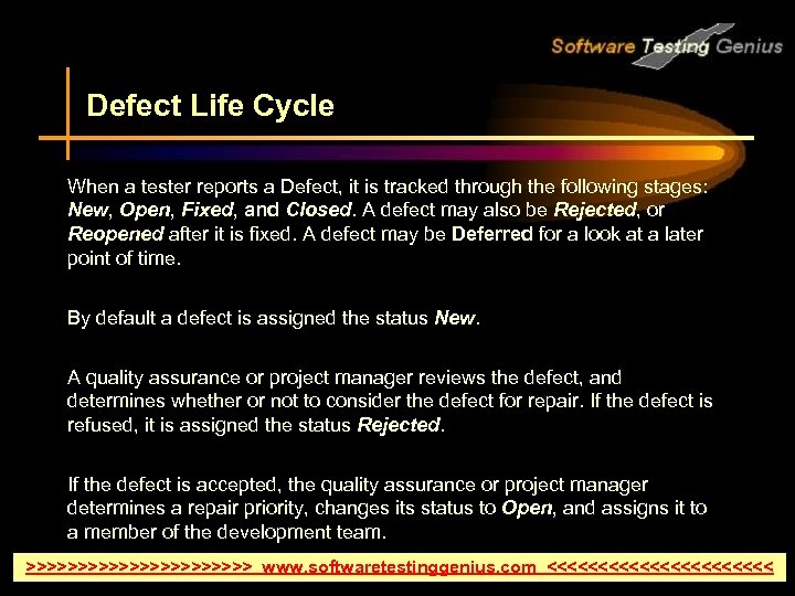 Defect Life Cycle When a tester reports a Defect, it is tracked through the