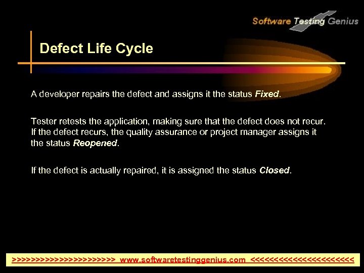 Defect Life Cycle A developer repairs the defect and assigns it the status Fixed.