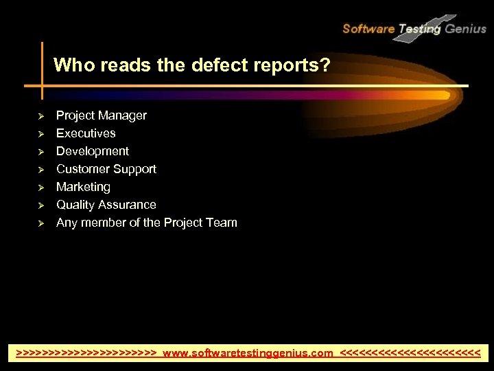 Who reads the defect reports? Ø Ø Ø Ø Project Manager Executives Development Customer