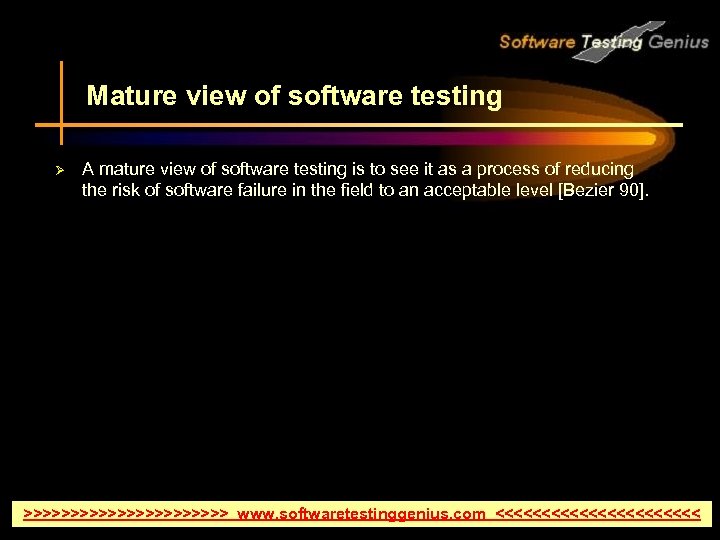 Mature view of software testing Ø A mature view of software testing is to