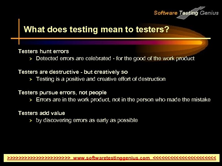 What does testing mean to testers? Testers hunt errors Ø Detected errors are celebrated