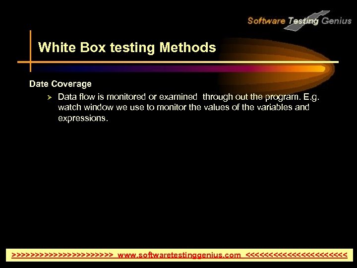 White Box testing Methods Date Coverage Ø Data flow is monitored or examined through
