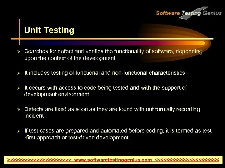 Unit Testing Ø Searches for defect and verifies the functionality of software, depending upon