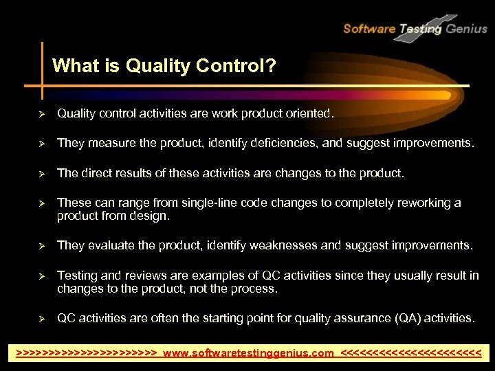 What is Quality Control? Ø Quality control activities are work product oriented. They measure