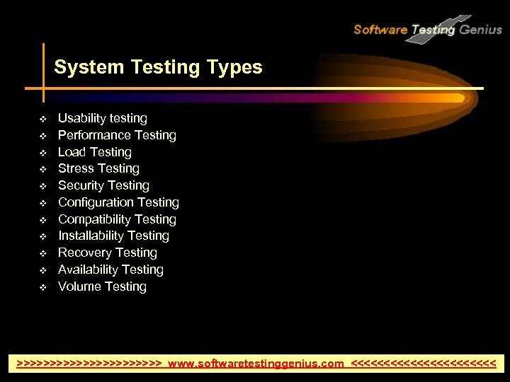 System Testing Types v v v Usability testing Performance Testing Load Testing Stress Testing