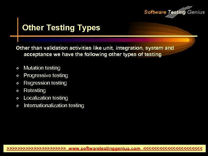 Other Testing Types Other than validation activities like unit, integration, system and acceptance we