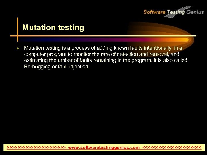 Mutation testing Ø Mutation testing is a process of adding known faults intentionally, in