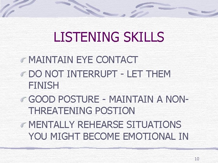 LISTENING SKILLS MAINTAIN EYE CONTACT DO NOT INTERRUPT - LET THEM FINISH GOOD POSTURE