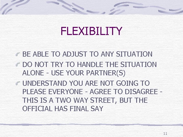 FLEXIBILITY BE ABLE TO ADJUST TO ANY SITUATION DO NOT TRY TO HANDLE THE