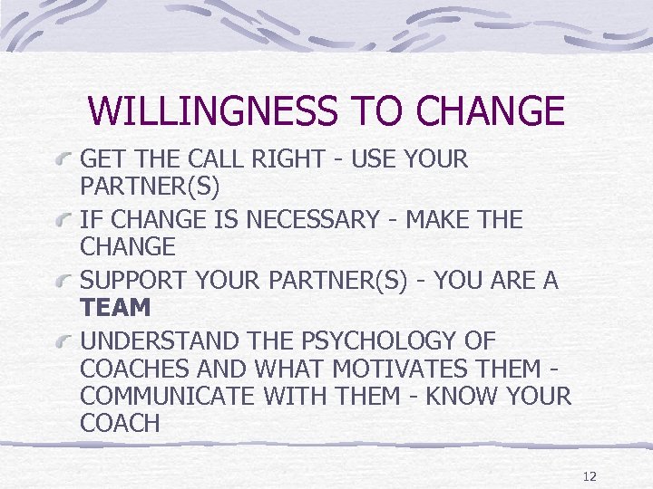 WILLINGNESS TO CHANGE GET THE CALL RIGHT - USE YOUR PARTNER(S) IF CHANGE IS