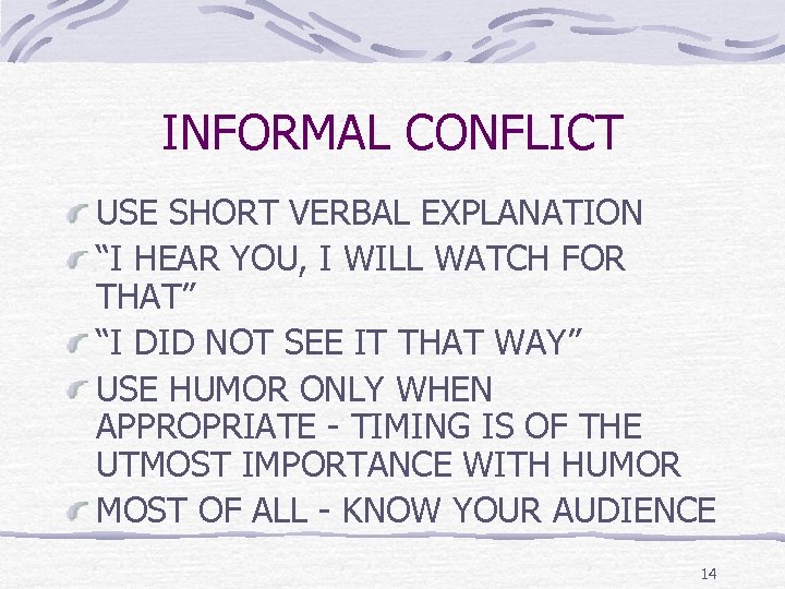 INFORMAL CONFLICT USE SHORT VERBAL EXPLANATION “I HEAR YOU, I WILL WATCH FOR THAT”