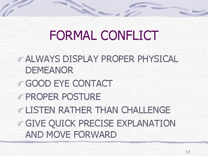 FORMAL CONFLICT ALWAYS DISPLAY PROPER PHYSICAL DEMEANOR GOOD EYE CONTACT PROPER POSTURE LISTEN RATHER