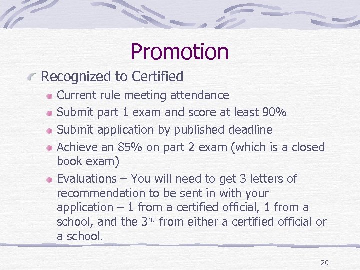 Promotion Recognized to Certified Current rule meeting attendance Submit part 1 exam and score