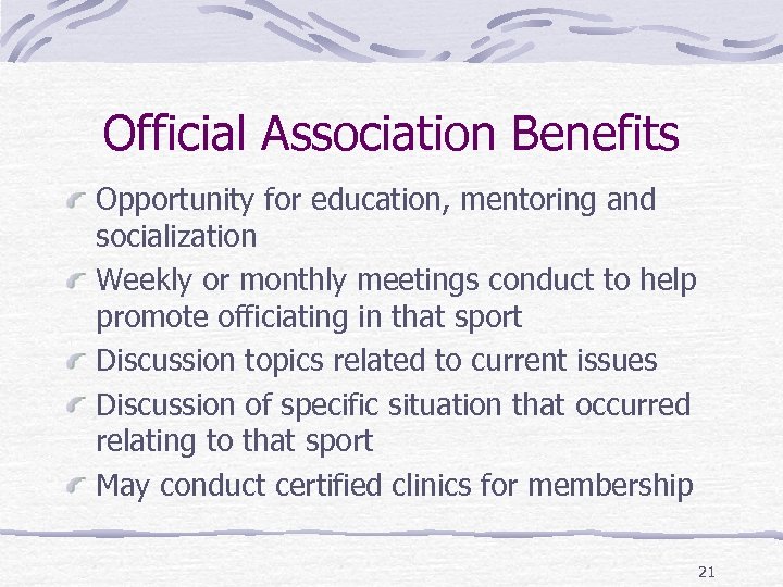 Official Association Benefits Opportunity for education, mentoring and socialization Weekly or monthly meetings conduct