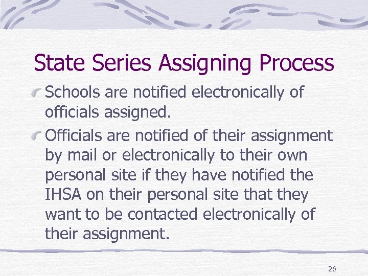 State Series Assigning Process Schools are notified electronically of officials assigned. Officials are notified