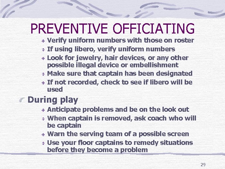 PREVENTIVE OFFICIATING Verify uniform numbers with those on roster If using libero, verify uniform