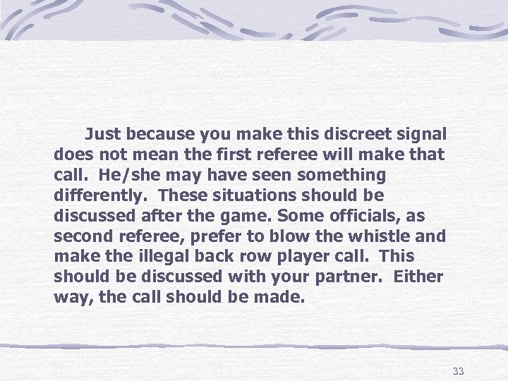 Just because you make this discreet signal does not mean the first referee will