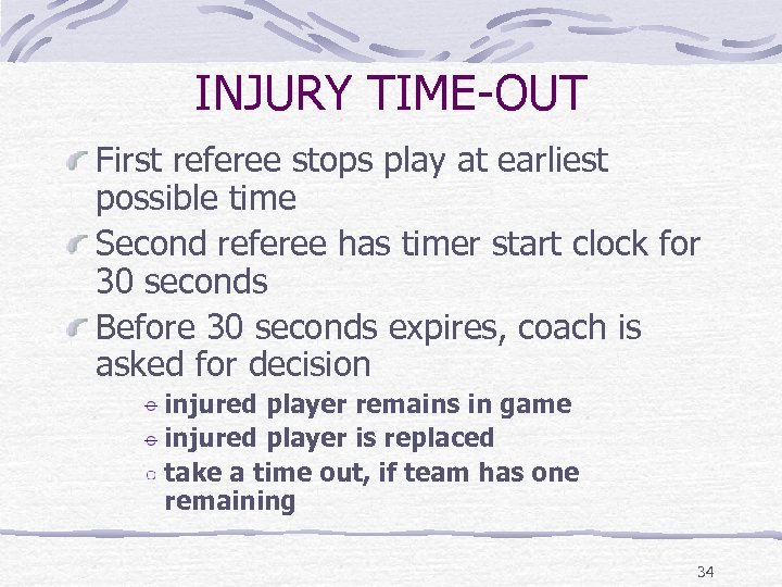 INJURY TIME-OUT First referee stops play at earliest possible time Second referee has timer