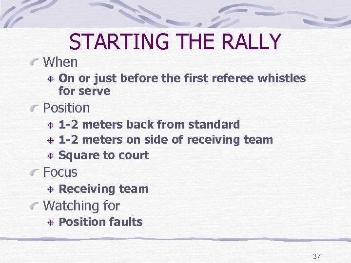 STARTING THE RALLY When On or just before the first referee whistles for serve