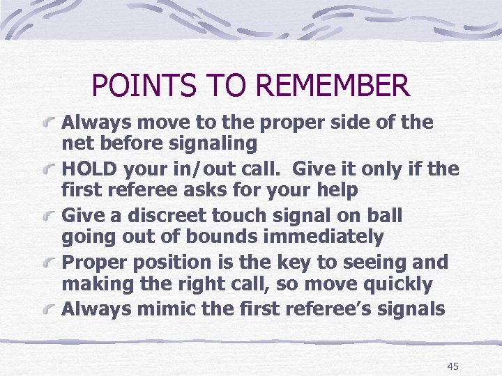 POINTS TO REMEMBER Always move to the proper side of the net before signaling