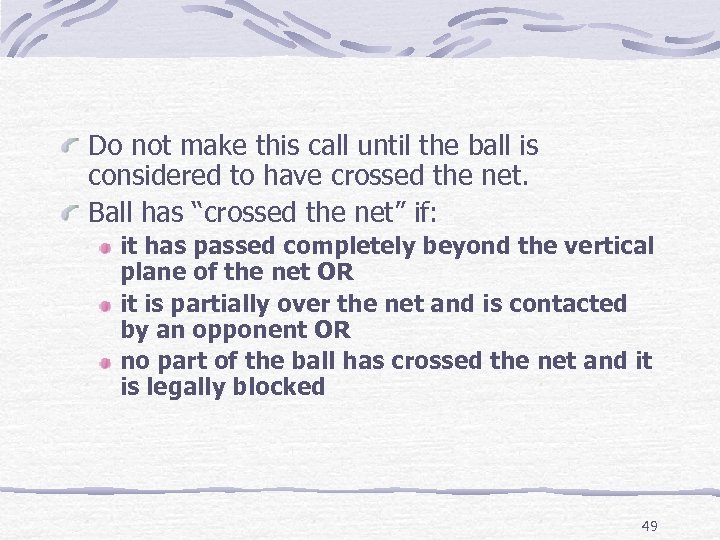 Do not make this call until the ball is considered to have crossed the