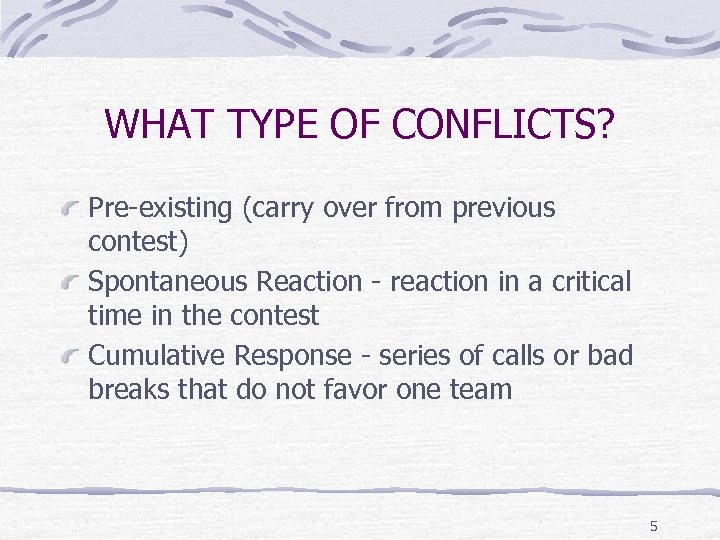 WHAT TYPE OF CONFLICTS? Pre-existing (carry over from previous contest) Spontaneous Reaction - reaction