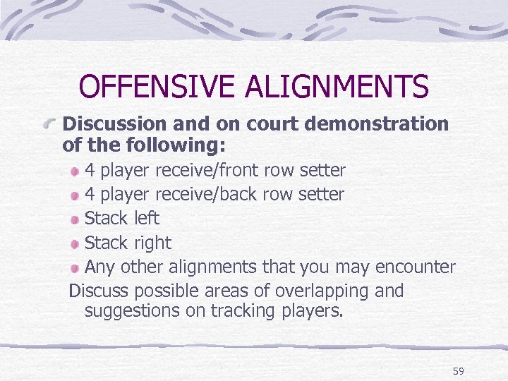 OFFENSIVE ALIGNMENTS Discussion and on court demonstration of the following: 4 player receive/front row