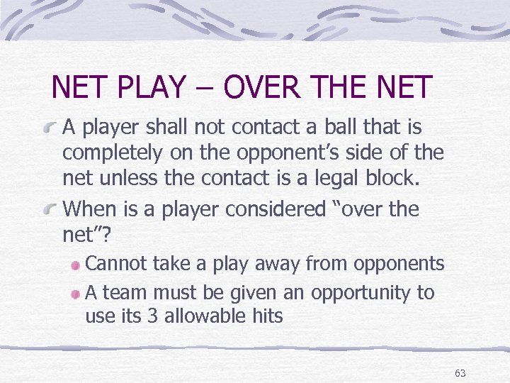 NET PLAY – OVER THE NET A player shall not contact a ball that