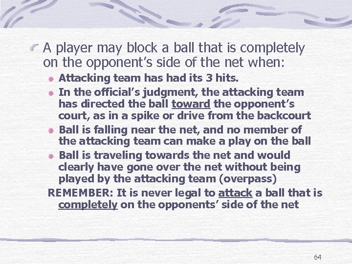 A player may block a ball that is completely on the opponent’s side of