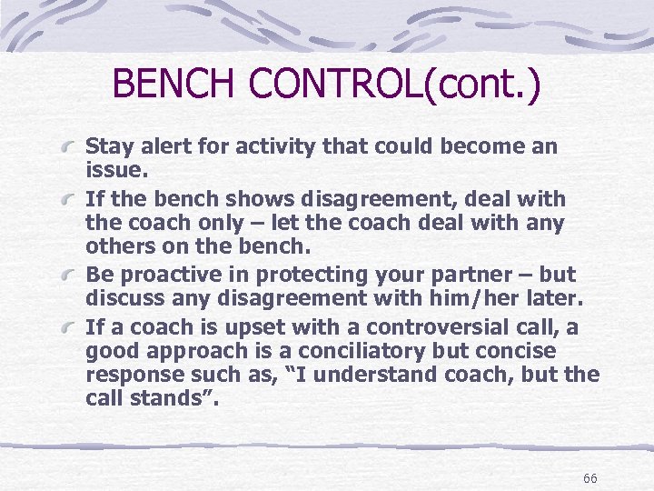 BENCH CONTROL(cont. ) Stay alert for activity that could become an issue. If the