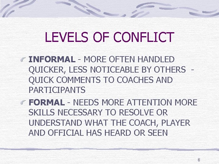 LEVELS OF CONFLICT INFORMAL - MORE OFTEN HANDLED QUICKER, LESS NOTICEABLE BY OTHERS QUICK