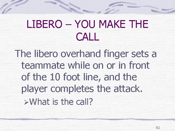 LIBERO – YOU MAKE THE CALL The libero overhand finger sets a teammate while