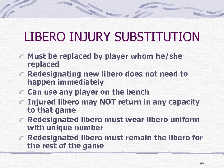 LIBERO INJURY SUBSTITUTION Must be replaced by player whom he/she replaced Redesignating new libero