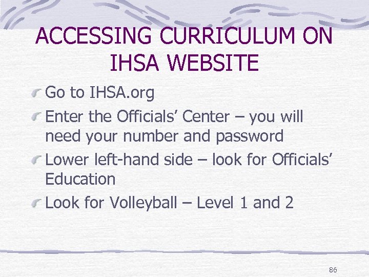 ACCESSING CURRICULUM ON IHSA WEBSITE Go to IHSA. org Enter the Officials’ Center –