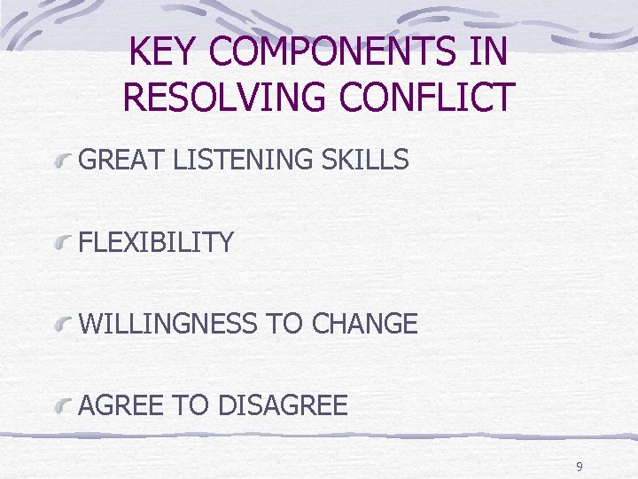 KEY COMPONENTS IN RESOLVING CONFLICT GREAT LISTENING SKILLS FLEXIBILITY WILLINGNESS TO CHANGE AGREE TO