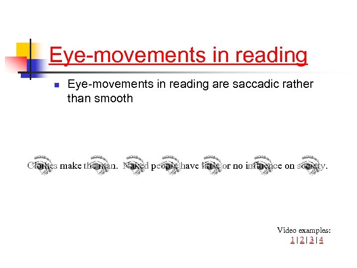 Eye-movements in reading n Eye-movements in reading are saccadic rather than smooth Clothes make