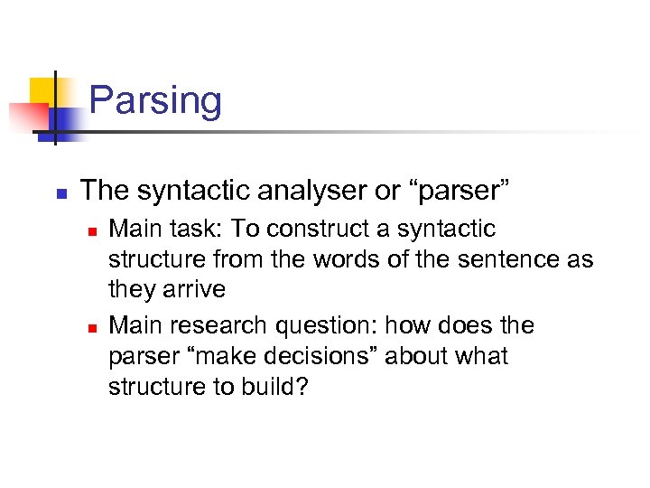 Parsing n The syntactic analyser or “parser” n n Main task: To construct a