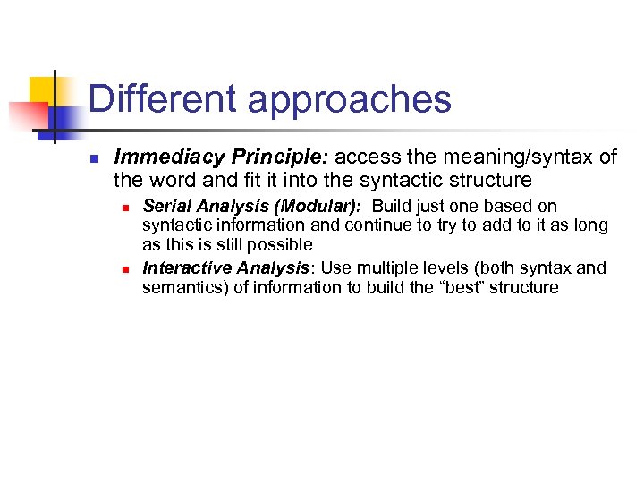 Different approaches n Immediacy Principle: access the meaning/syntax of the word and fit it