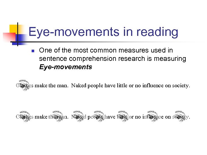 Eye-movements in reading n One of the most common measures used in sentence comprehension