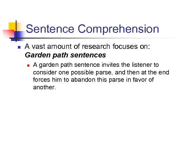 Sentence Comprehension n A vast amount of research focuses on: Garden path sentences n