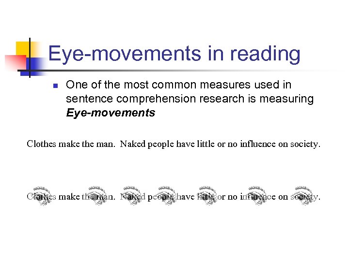 Eye-movements in reading n One of the most common measures used in sentence comprehension